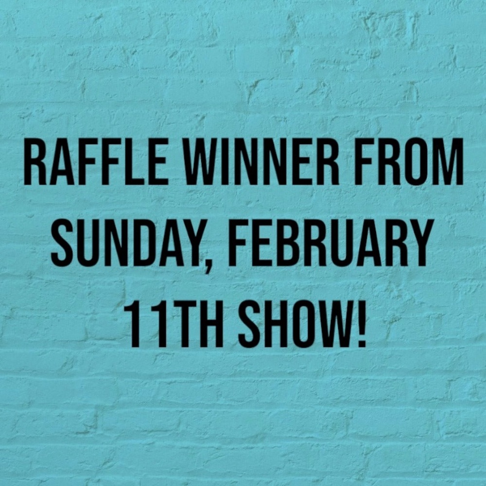 RAFFLE WINNER: Sunday, February 11th Show